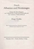Grothe Albert Louis Hugo: Durch Albanien und Montenegro. Zeitgemäße Betrachtungen zur Völkerkunde, Politik und Wirtschaftswelt der westlichen Balkanhalbinsel